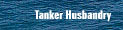 Tanker Husbandry