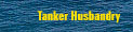 Tanker Husbandry